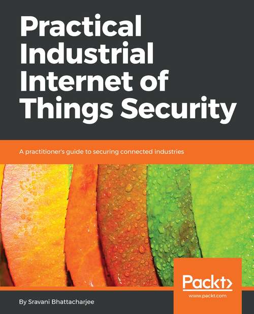 Book cover of Practical Industrial Internet of Things Security: A practitioner's guide to securing connected industries