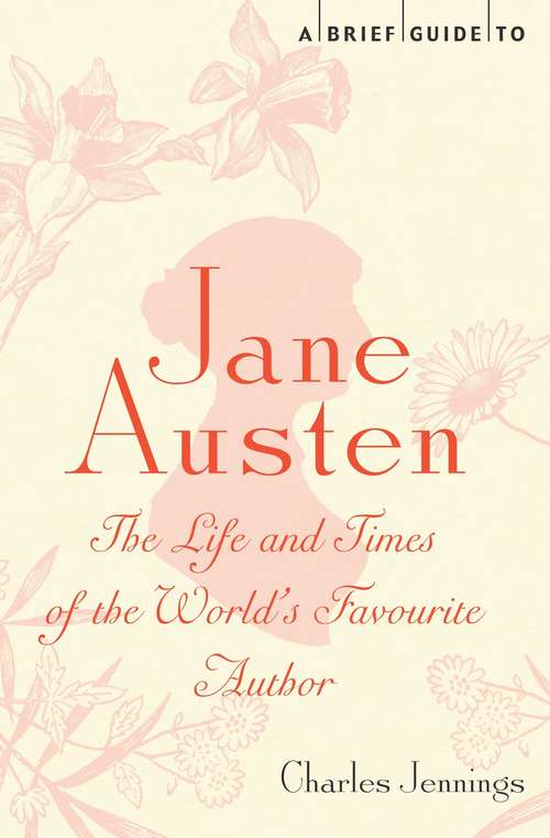 Book cover of A Brief Guide to Jane Austen: The Life and Times of the World’s Favourite Author (Brief Histories)