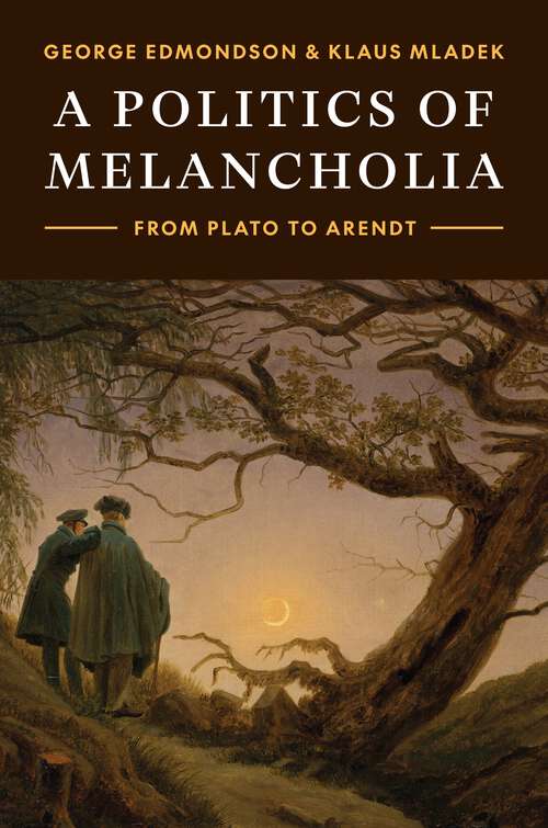 Book cover of A Politics of Melancholia: From Plato to Arendt