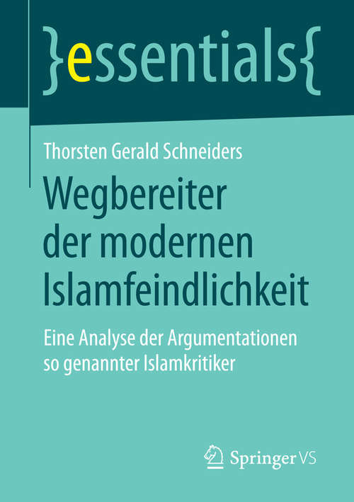 Book cover of Wegbereiter der modernen Islamfeindlichkeit: Eine Analyse der Argumentationen so genannter Islamkritiker (2015) (essentials)