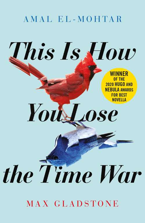 Book cover of This is How You Lose the Time War: The epic time-travelling love story and Twitter sensation