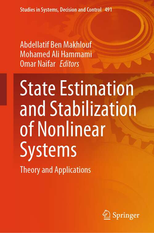 Book cover of State Estimation and Stabilization of Nonlinear Systems: Theory and Applications (1st ed. 2023) (Studies in Systems, Decision and Control #491)