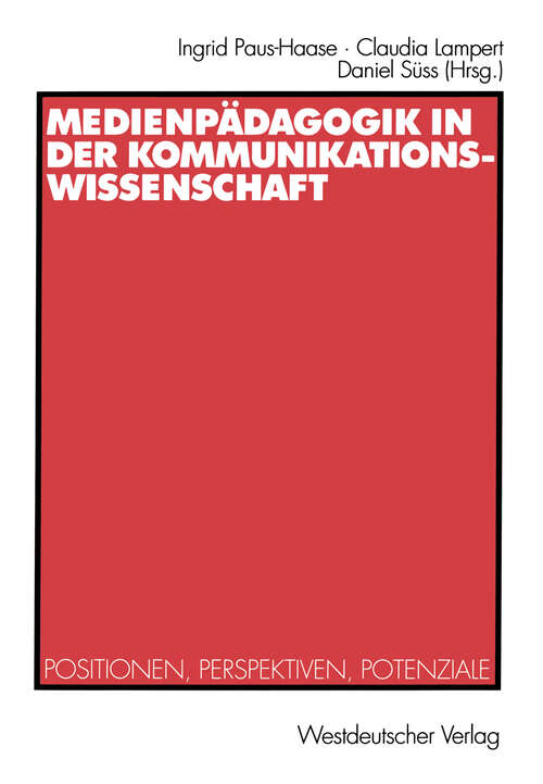 Book cover of Medienpädagogik in der Kommunikationswissenschaft: Positionen, Perspektiven, Potenziale (2002)