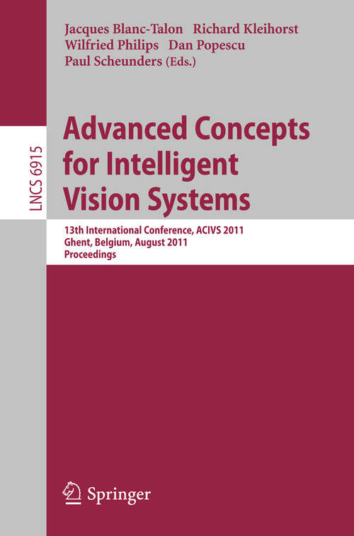 Book cover of Advanced Concepts for Intelligent Vision Systems: 13th International Conference, ACIVS 2011, Ghent, Belgium, August 22-25, 2011, Proceedings (2011) (Lecture Notes in Computer Science #6915)