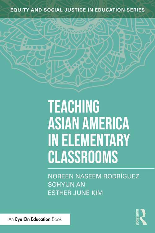 Book cover of Teaching Asian America in Elementary Classrooms (Equity and Social Justice in Education Series)