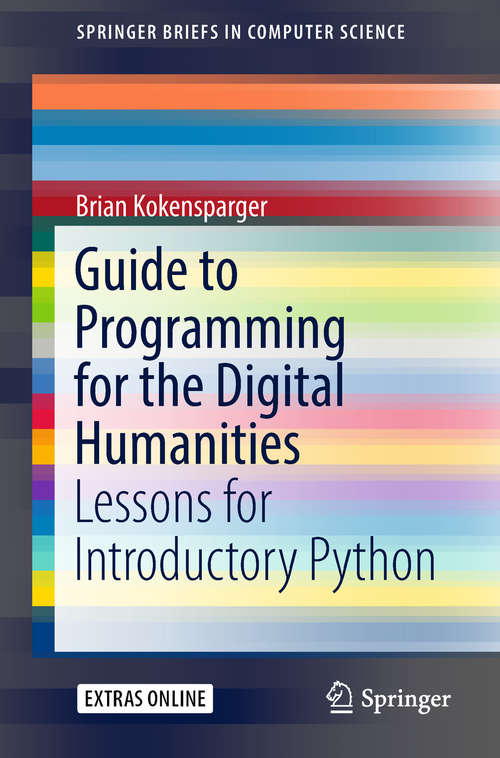 Book cover of Guide to Programming for the Digital Humanities: Lessons for Introductory Python (SpringerBriefs in Computer Science)