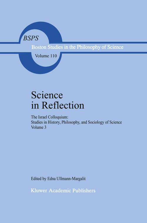 Book cover of Science in Reflection: The Israel Colloquium: Studies in History, Philosophy, and Sociology of Science Volume 3 (1988) (Boston Studies in the Philosophy and History of Science #110)