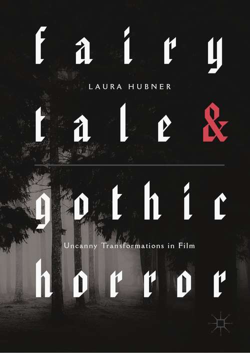 Book cover of Fairytale and Gothic Horror: Uncanny Transformations in Film (1st ed. 2018)
