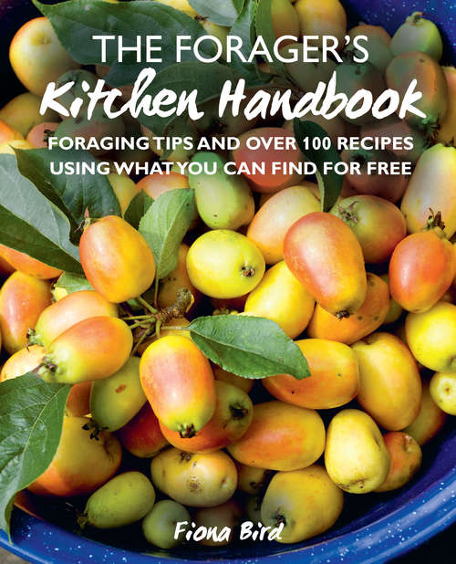 Book cover of The Forager’s Kitchen Handbook: Foraging Tips And Over 100 Recipes Using What You Can Find For Free