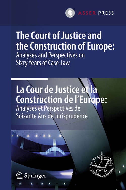 Book cover of The Court of Justice and the Construction of Europe: Analyses and Perspectives on Sixty Years of Case-law  -La Cour de Justice et la Construction de l'Europe: Analyses et Perspectives de Soixante Ans de Jurisprudence (2013)