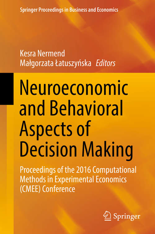 Book cover of Neuroeconomic and Behavioral Aspects of Decision Making: Proceedings of the 2016 Computational Methods in Experimental Economics (CMEE) Conference (Springer Proceedings in Business and Economics)