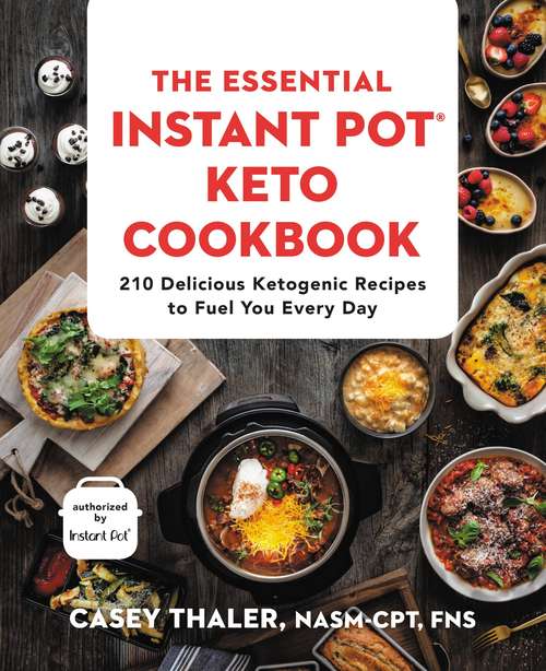 Book cover of The Essential Instant Pot® Keto Cookbook: 210 Delicious Ketogenic Recipes to Fuel You Every Day