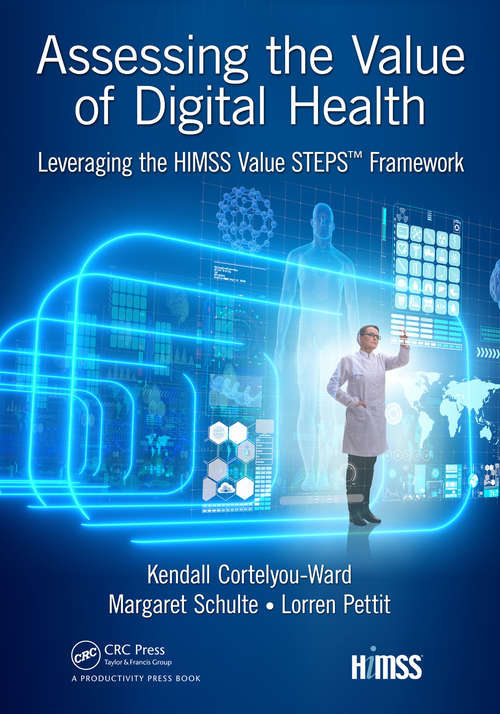 Book cover of Assessing the Value of Digital Health: Leveraging the HIMSS Value STEPS™ Framework (HIMSS Book Series)
