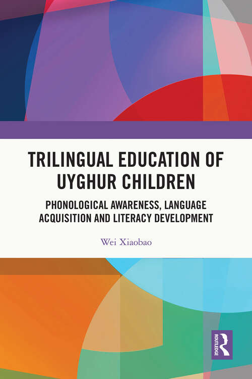 Book cover of Trilingual Education of Uyghur Children: Phonological Awareness, Language Acquisition and Literacy Development