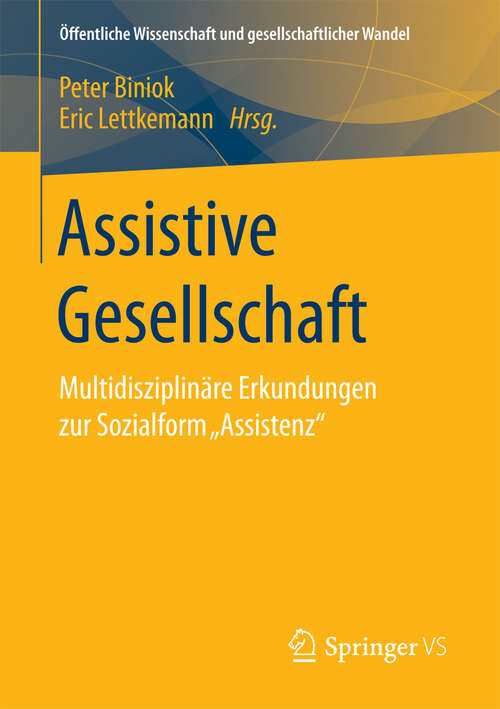 Book cover of Assistive Gesellschaft: Multidisziplinäre Erkundungen zur Sozialform „Assistenz“ (Öffentliche Wissenschaft und gesellschaftlicher Wandel)