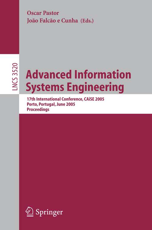 Book cover of Advanced Information Systems Engineering: 17th International Conference, CAiSE 2005, Porto, Portugal, June 13-17, 2005, Proceedings (2005) (Lecture Notes in Computer Science #3520)