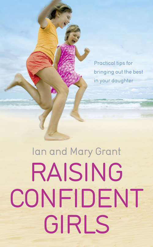 Book cover of Raising Confident Girls: Practical tips for bringing out the best in your daughter