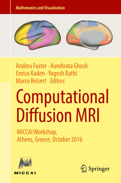 Book cover of Computational Diffusion MRI: MICCAI Workshop, Athens, Greece, October 2016 (Mathematics and Visualization)