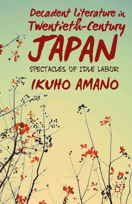 Book cover of Decadent Literature in Twentieth-Century Japan: Spectacles Of Idle Labor (2013)