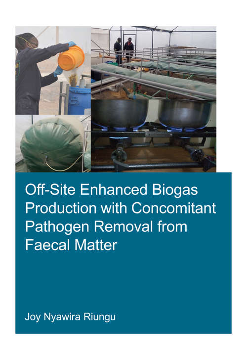 Book cover of Off-Site Enhanced Biogas Production with Concomitant Pathogen Removal from Faecal Matter (IHE Delft PhD Thesis Series)