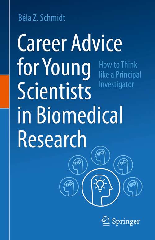 Book cover of Career Advice for Young Scientists in Biomedical Research: How to Think Like a Principal Investigator (1st ed. 2021)