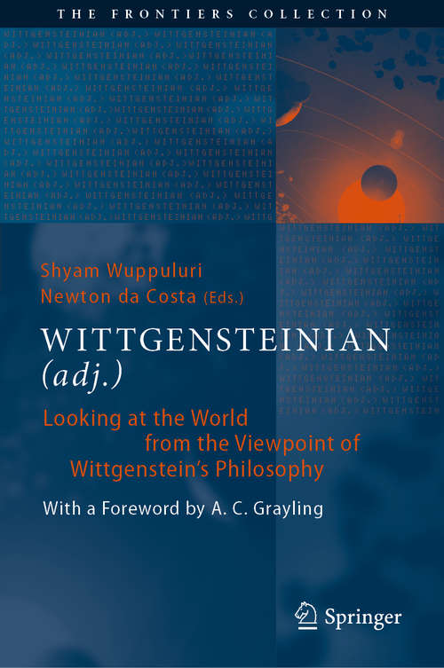 Book cover of WITTGENSTEINIAN: Looking at the World from the Viewpoint of Wittgenstein's Philosophy (1st ed. 2020) (The Frontiers Collection)
