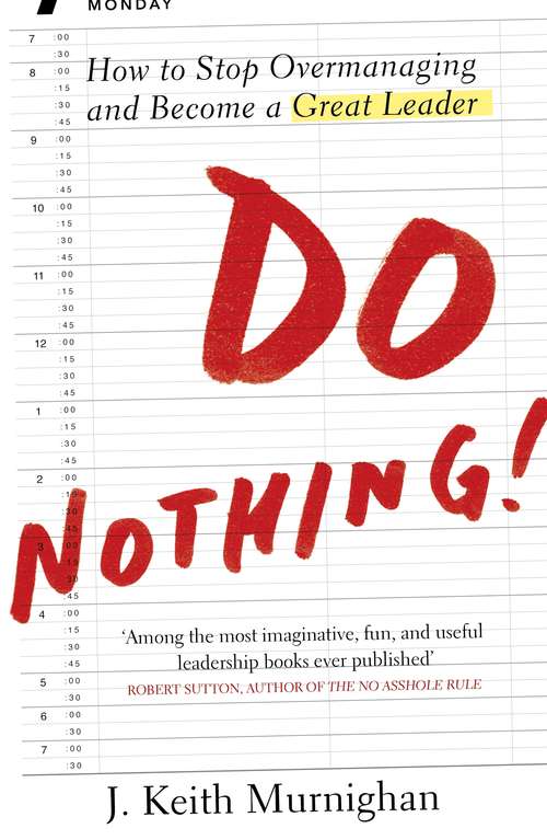 Book cover of Do Nothing!: How to Stop Overmanaging and Become a Great Leader