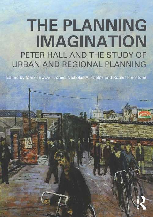 Book cover of The Planning Imagination: Peter Hall and the Study of Urban and Regional Planning (Planning, History and Environment Series)
