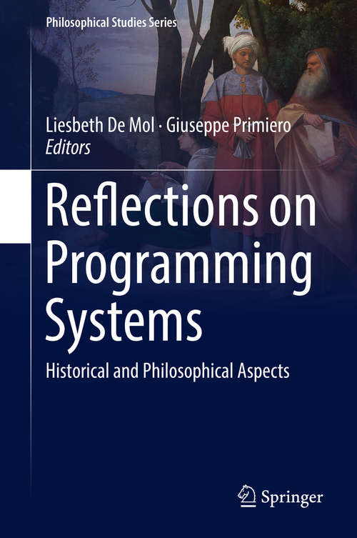 Book cover of Reflections on Programming Systems: Historical and Philosophical Aspects (1st ed. 2018) (Philosophical Studies Series #133)
