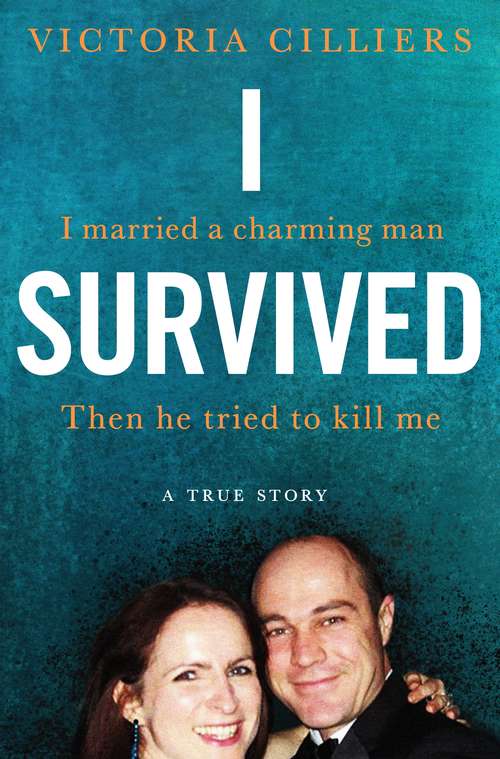Book cover of I Survived: I married a charming man. Then he tried to kill me. A true story.