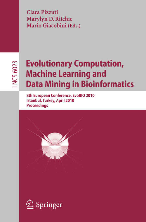 Book cover of Evolutionary Computation, Machine Learning and Data Mining in Bioinformatics: 8th European Conference, EvoBIO 2010, Istanbul, Turkey, April 7-9, 2010, Proceedings (2010) (Lecture Notes in Computer Science #6023)