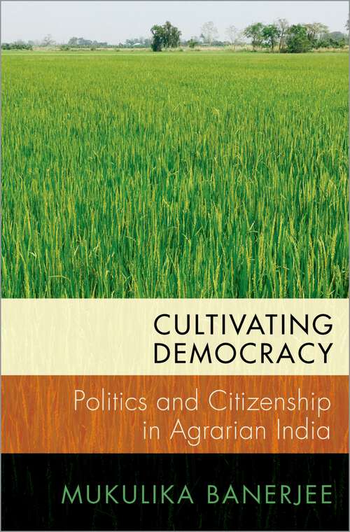Book cover of Cultivating Democracy: Politics and Citizenship in Agrarian India (Modern South Asia)