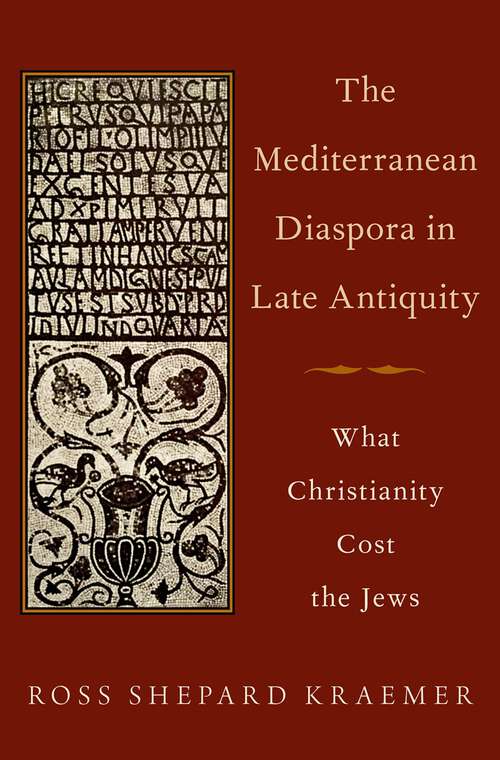 Book cover of The Mediterranean Diaspora in Late Antiquity: What Christianity Cost the Jews