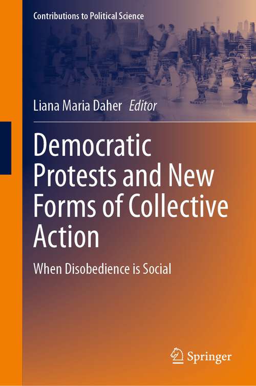 Book cover of Democratic Protests and New Forms of Collective Action: When Disobedience is Social (1st ed. 2023) (Contributions to Political Science)