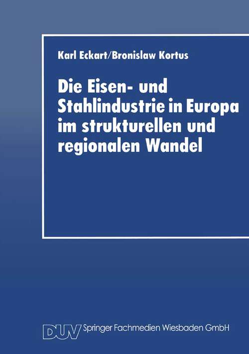 Book cover of Die Eisen- und Stahlindustrie in Europa im strukturellen und regionalen Wandel (1995)