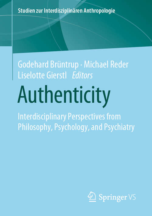 Book cover of Authenticity: Interdisciplinary Perspectives from Philosophy, Psychology, and Psychiatry (1st ed. 2020) (Studien zur Interdisziplinären Anthropologie)
