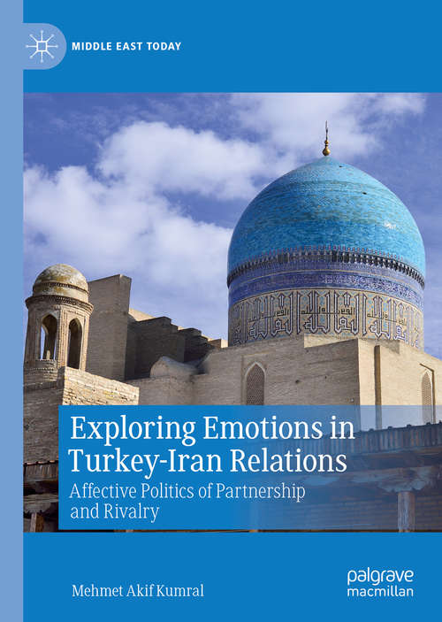Book cover of Exploring Emotions in Turkey-Iran Relations: Affective Politics of Partnership and Rivalry (1st ed. 2020) (Middle East Today)