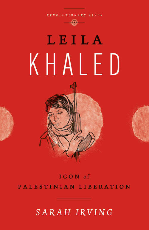 Book cover of Leila Khaled: Icon of Palestinian Liberation (Revolutionary Lives)