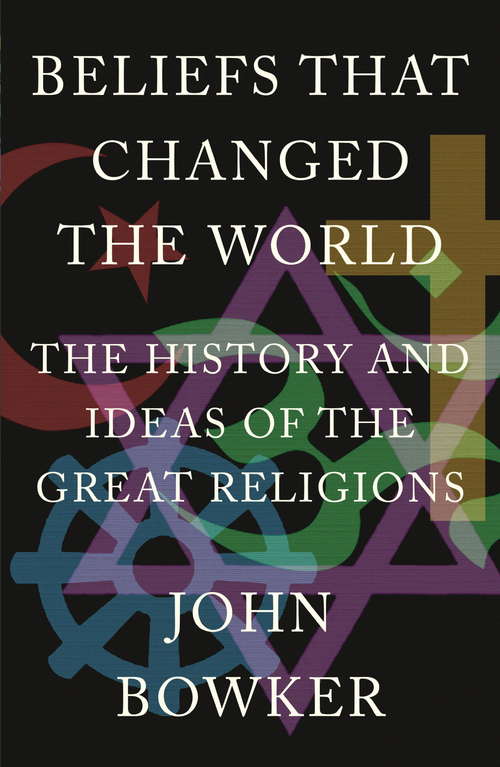 Book cover of Beliefs that Changed the World: The History and Ideas of the Great Religions