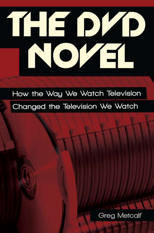 Book cover of The DVD Novel: How the Way We Watch Television Changed the Television We Watch