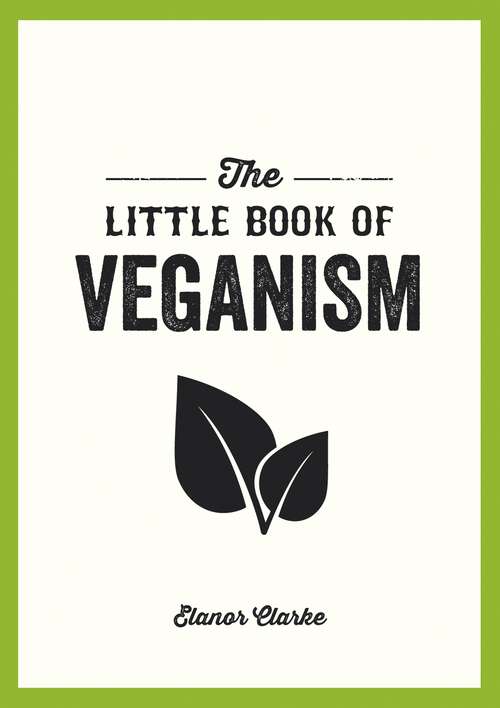 Book cover of The Little Book of Veganism: Tips and Advice on Living the Good Life as a Compassionate Vegan