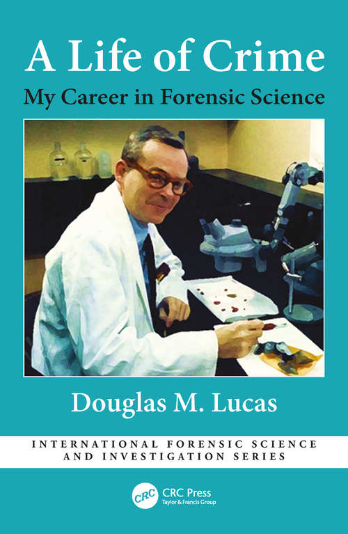 Book cover of A Life of Crime: My Career in Forensic Science (International Forensic Science and Investigation)