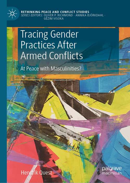 Book cover of Tracing Gender Practices After Armed Conflicts: At Peace with Masculinities? (1st ed. 2022) (Rethinking Peace and Conflict Studies)