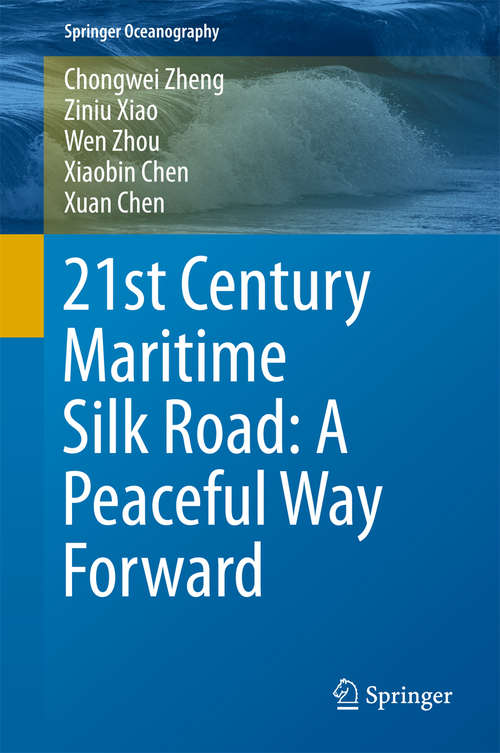 Book cover of 21st Century Maritime Silk Road: A Peaceful Way Forward (Springer Oceanography)