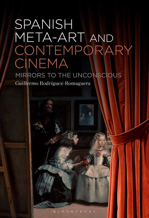 Book cover of Spanish Meta-Art and Contemporary Cinema: Mirrors to the Unconscious