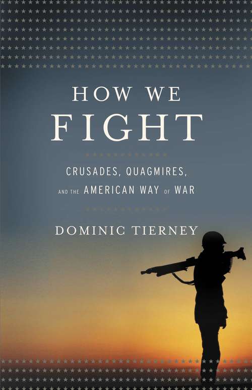 Book cover of How We Fight: Crusades, Quagmires, and the American Way of War