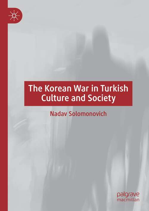 Book cover of The Korean War in Turkish Culture and Society (1st ed. 2021)