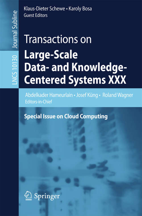 Book cover of Transactions on Large-Scale Data- and Knowledge-Centered Systems XXX: Special Issue on Cloud Computing (Lecture Notes in Computer Science #10130)