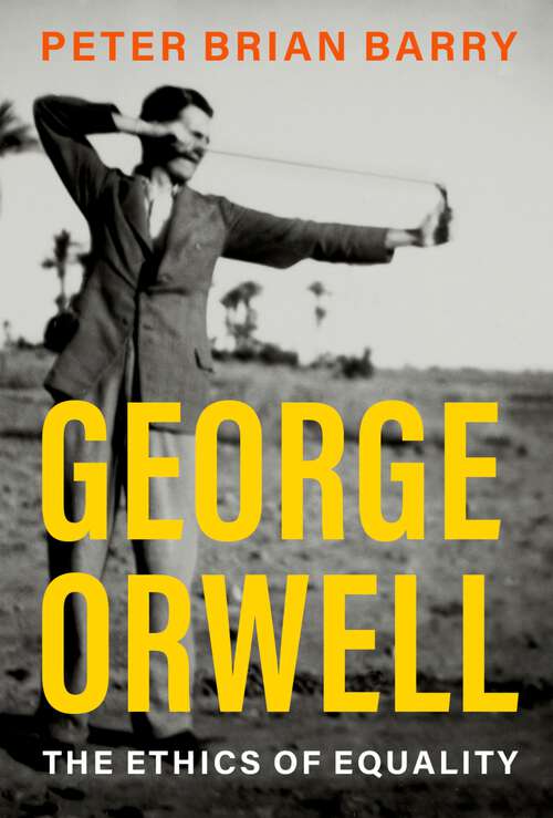 Book cover of George Orwell: The Ethics of Equality (PHILOSOPHICAL OUTSIDERS SERIES)