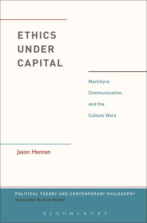 Book cover of Ethics Under Capital: MacIntyre, Communication, and the Culture Wars (Political Theory and Contemporary Philosophy)